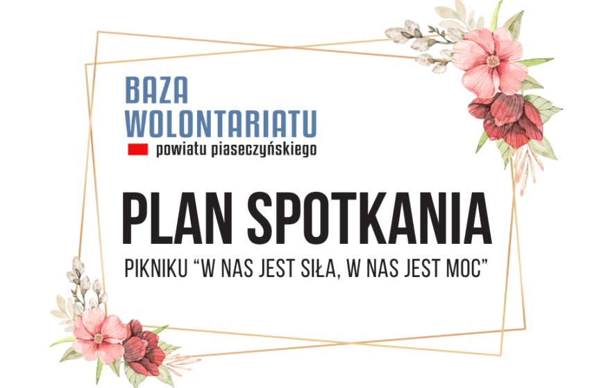 RAMKA W GÓRNEJ I DOLNEJ JEJ CZĘSCI KWIATY RÓŻOWO CZERWONE, W ŚRODKU NAPIS BAZA WOLONTARIATU POWIATU PIASECZYŃSKIEGO PLAN SPOTKANIA W NAS JEST SILA W NAS JEST MOC